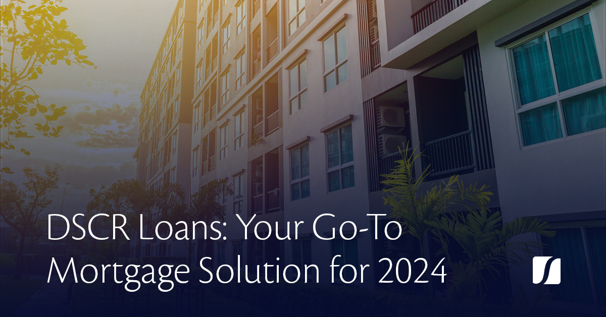 DSCR Loans: Your Go-To Mortgage Solution for 2024